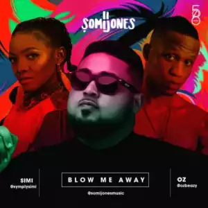 Somi Jones - Blow Me Away ft Simi & Oz